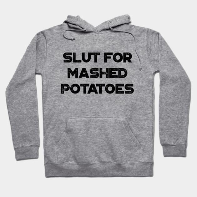 Slut For Mashed Potatoes Funny Hoodie by truffela